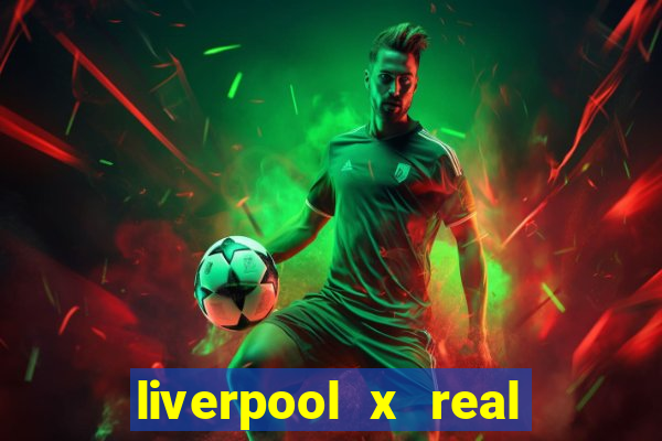 liverpool x real madrid canaisplay